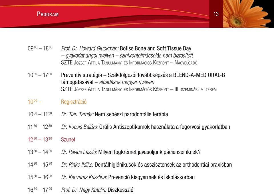 stratégia Szakdolgozói továbbképzés a BLEND-A-MED ORAL-B támogatásával előadások magyar nyelven SZTE József Attila Tanulmányi és Információs Központ III.