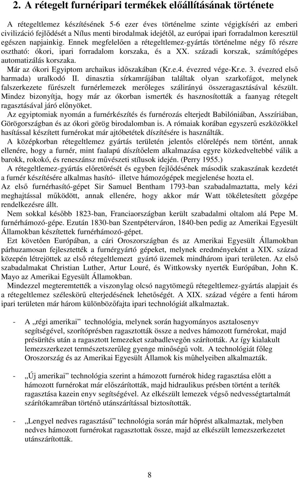 századi korszak, számítógépes automatizálás korszaka. Már az ókori Egyiptom archaikus idıszakában (Kr.e.4. évezred vége-kr.e. 3. évezred elsı harmada) uralkodó II.