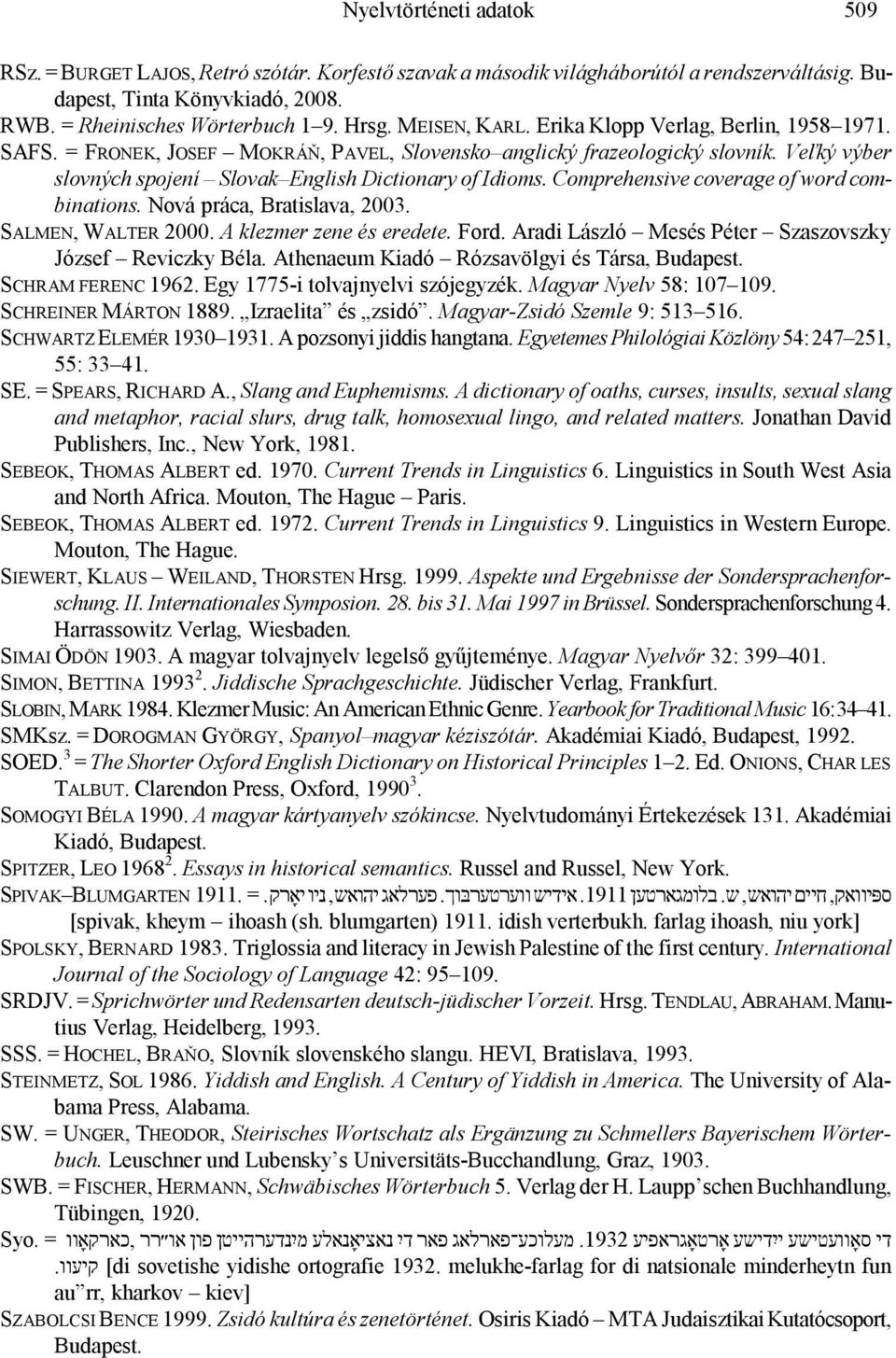 Comprehensive coverage of word combinations. Nová práca, Bratislava, 2003. SALMEN, WALTER 2000. A klezmer zene és eredete. Ford. Aradi László Mesés Péter Szaszovszky József Reviczky Béla.