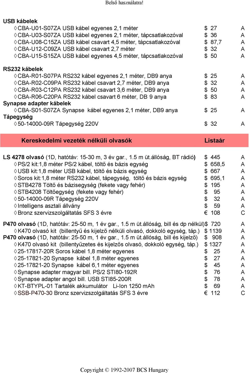 DB9 anya 32 CB-R03-C12P RS232 kábel csavart 3,6 méter, DB9 anya 50 CB-R06-C20P RS232 kábel csavart 6 méter, DB 9 anya 83 Synapse adapter kábelek CB-S01-S07Z Synapse kábel egyenes 2,1 méter, DB9 anya