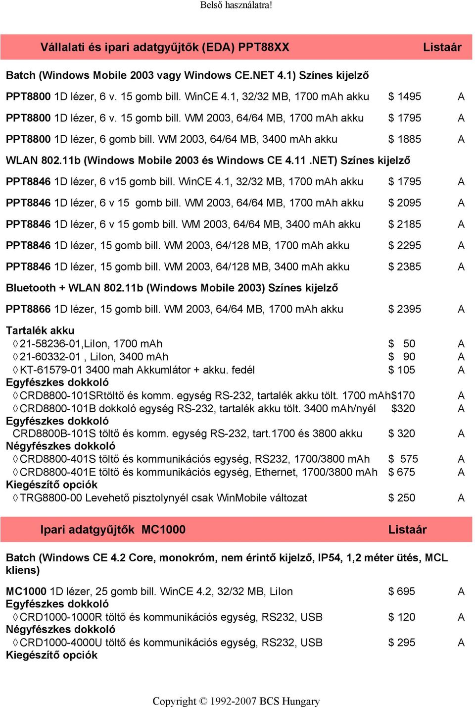 11b (Windows Mobile 2003 és Windows CE 4.11.NET) Színes kijelző PPT8846 1D lézer, 6 v15 gomb bill. WinCE 4.1, 32/32 MB, 1700 mh akku 1795 PPT8846 1D lézer, 6 v 15 gomb bill.