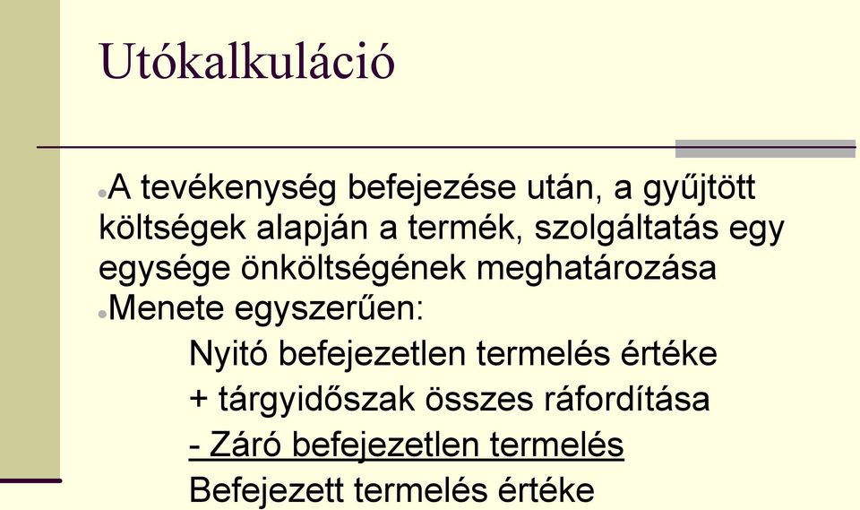 meghatározása Menete egyszerűen: Nyitó befejezetlen termelés értéke +