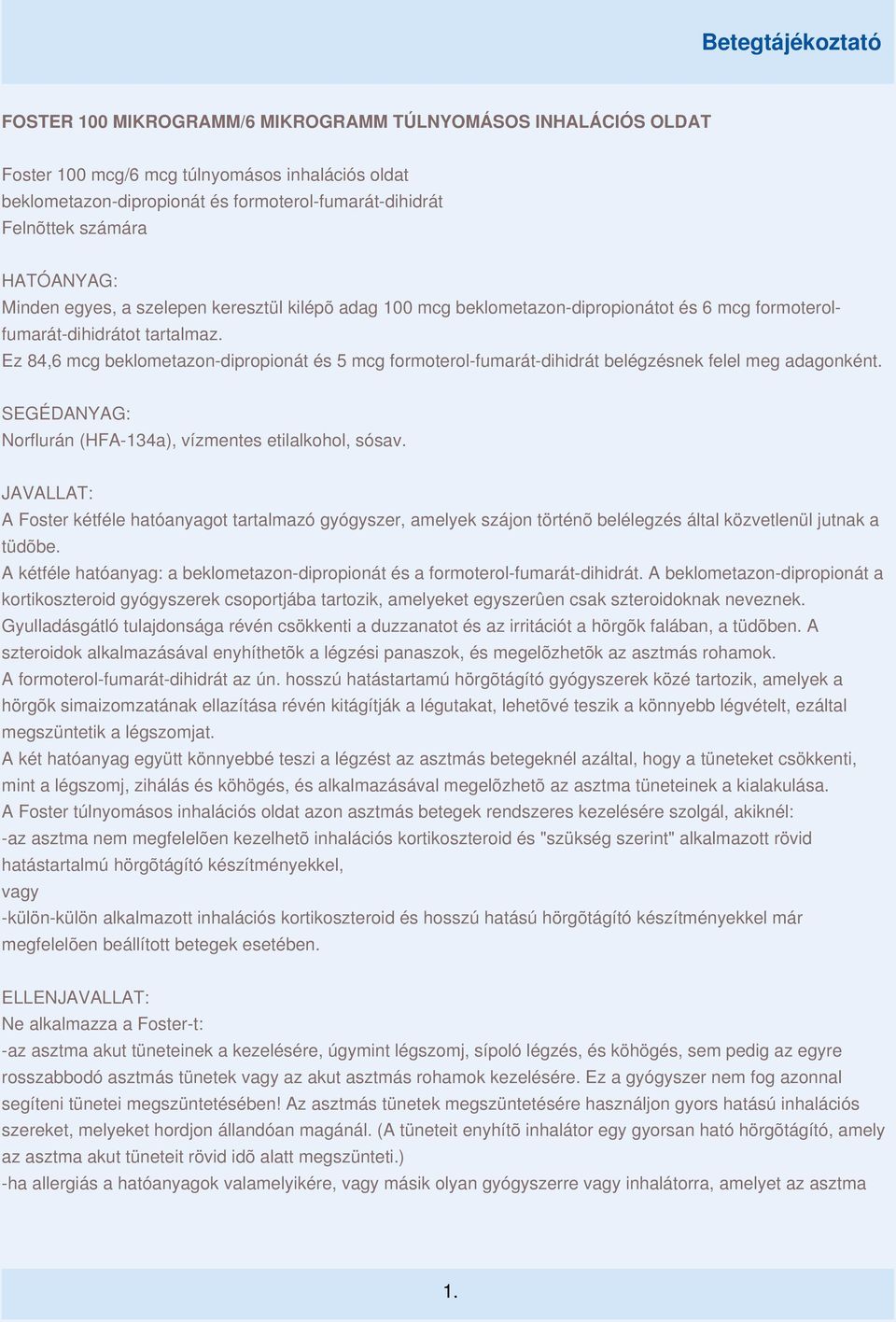 Ez 84,6 mcg beklometazon-dipropionát és 5 mcg formoterol-fumarát-dihidrát belégzésnek felel meg adagonként. SEGÉDANYAG: Norflurán (HFA-134a), vízmentes etilalkohol, sósav.