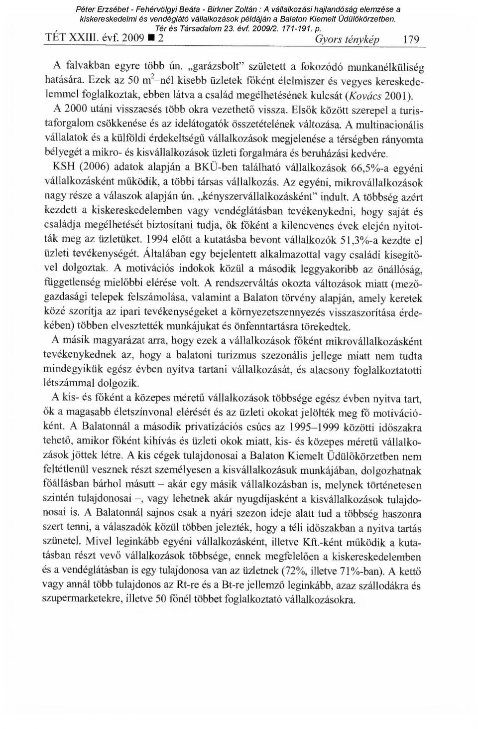 A 2000 utáni visszaesés több okra vezethet ő vissza. Elsők között szerepel a turistaforgalom csökkenése és az idelátogatók összetételének változása.