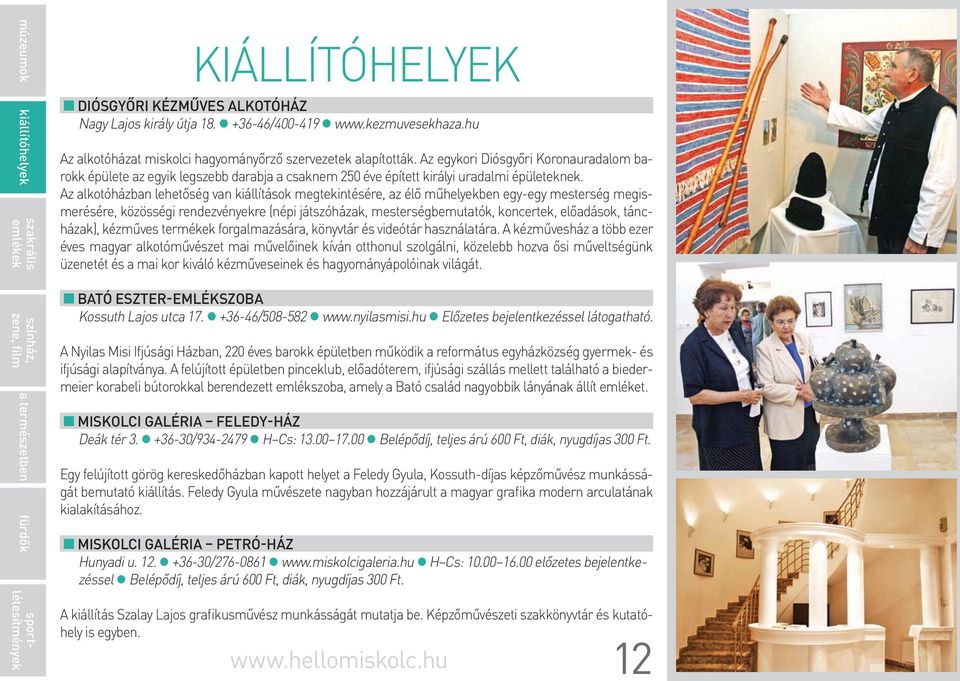 Az alkotóházban lehetőség van kiállítások megtekintésére, az élő műhelyekben egy-egy mesterség megismerésére, közösségi rendezvényekre (népi játszóházak, mesterségbemutatók, koncertek, előadások,