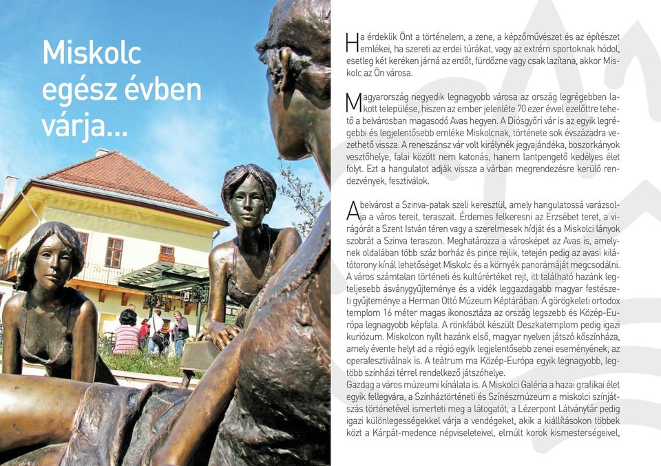 lazítana, akkor Miskolc az Ön városa.