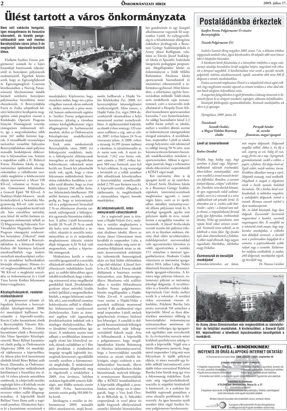 képviselő-testületi ülése. Elsőként Szeifert Ferenc polgármester számolt be a lejárt határidejű határozatok teljesítéséről és benyújtott pályázataik eredményéről.