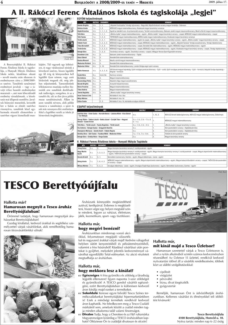 Tanulóink tanulmányi eredményei javultak vagy a tavalyi évhez hasonló eredményeket mutatnak, ami nem lebecsülendő eredmény társadalmunk, a közoktatás mai állapotát szemlélve.