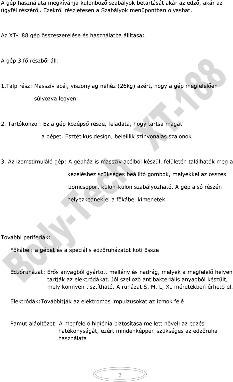 Tartókonzol: Ez a gép középső része, feladata, hogy tartsa magát a gépet. Esztétikus design, beleillik színvonalas szalonok 3.