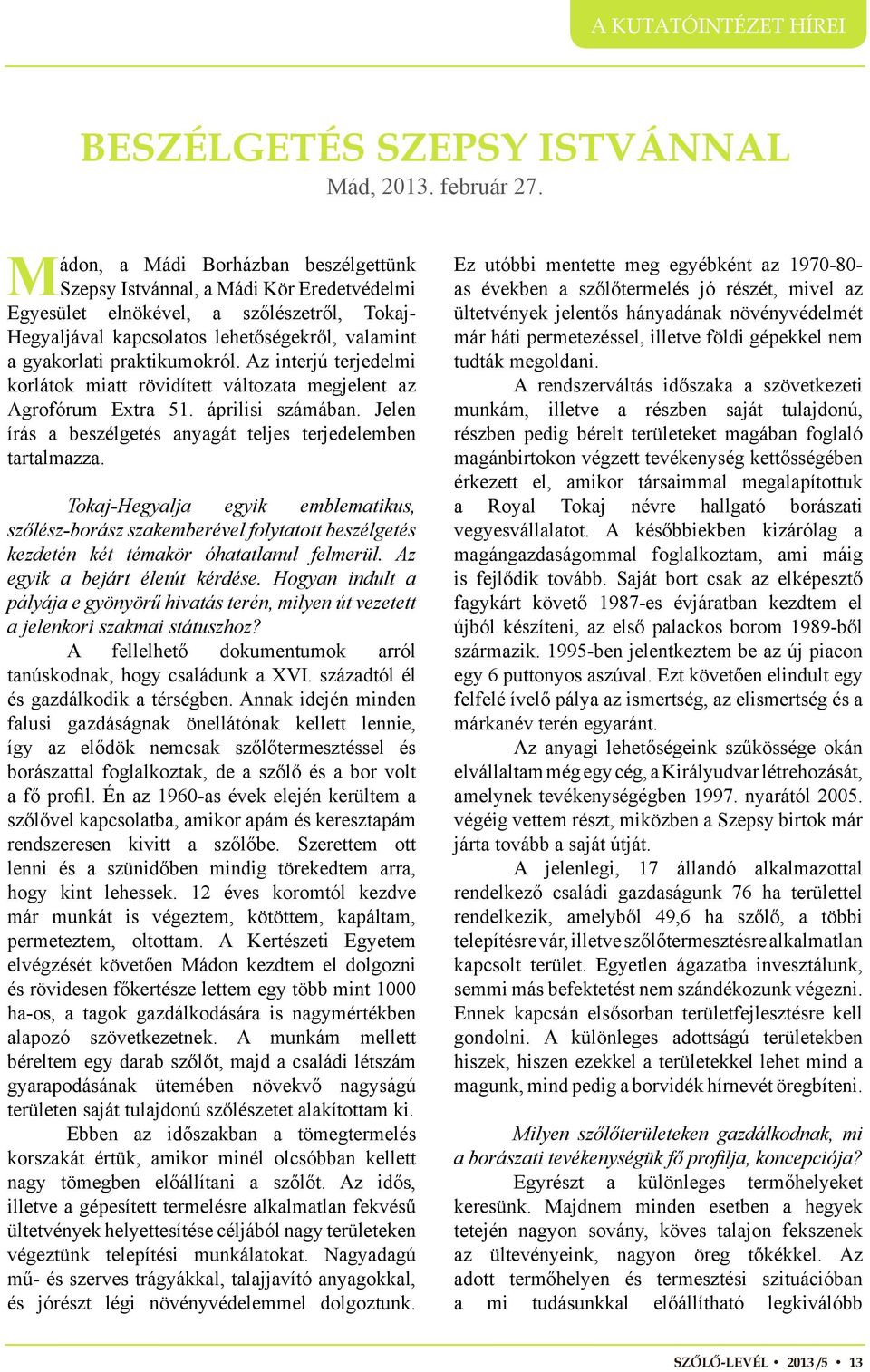 praktikumokról. Az interjú terjedelmi korlátok miatt rövidített változata megjelent az Agrofórum Extra 51. áprilisi számában. Jelen írás a beszélgetés anyagát teljes terjedelemben tartalmazza.