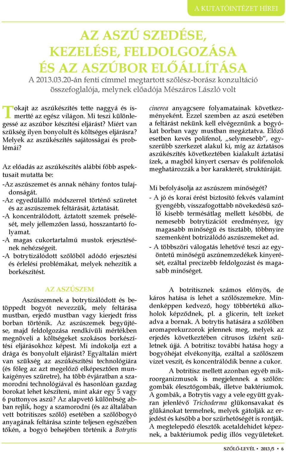 Mi teszi különlegessé az aszúbor készítési eljárást? Miért van szükség ilyen bonyolult és költséges eljárásra? Melyek az aszúkészítés sajátosságai és problémái?