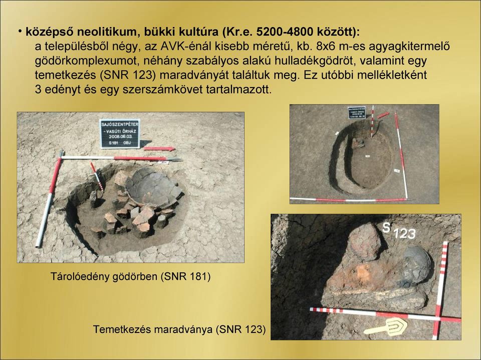 temetkezés (SNR 123) maradványát találtuk meg.