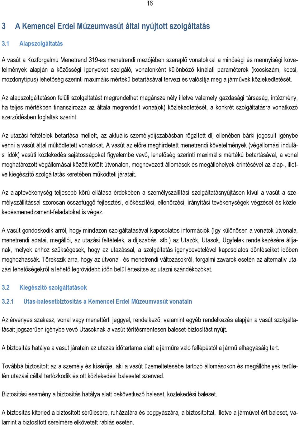 kínálati paraméterek (kocsiszám, kocsi, mozdonytípus) lehetıség szerinti maximális mértékő betartásával tervezi és valósítja meg a jármővek közlekedtetését.