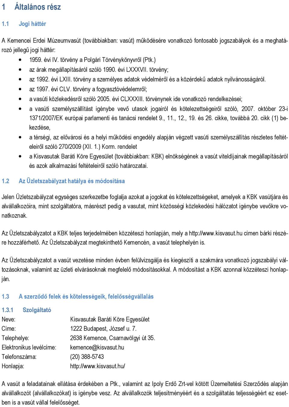 az 1997. évi CLV. törvény a fogyasztóvédelemrıl; a vasúti közlekedésrıl szóló 2005. évi CLXXXIII.