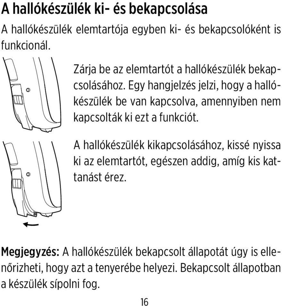 Egy hangjelzés jelzi, hogy a hallókészülék be van kapcsolva, amennyiben nem kapcsolták ki ezt a funkciót.