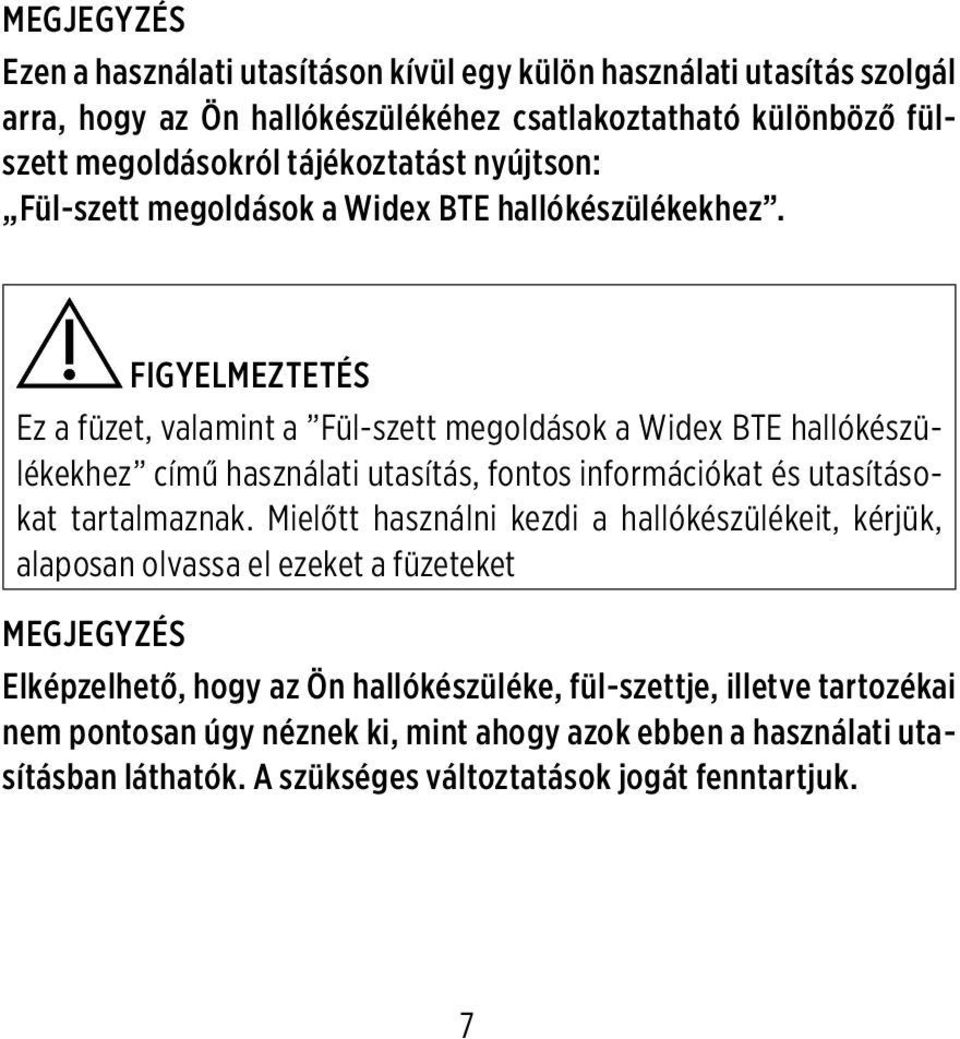 FIGYELMEZTETÉS Ez a füzet, valamint a Fül-szett megoldások a Widex BTE hallókészülékekhez című használati utasítás, fontos információkat és utasításokat tartalmaznak.