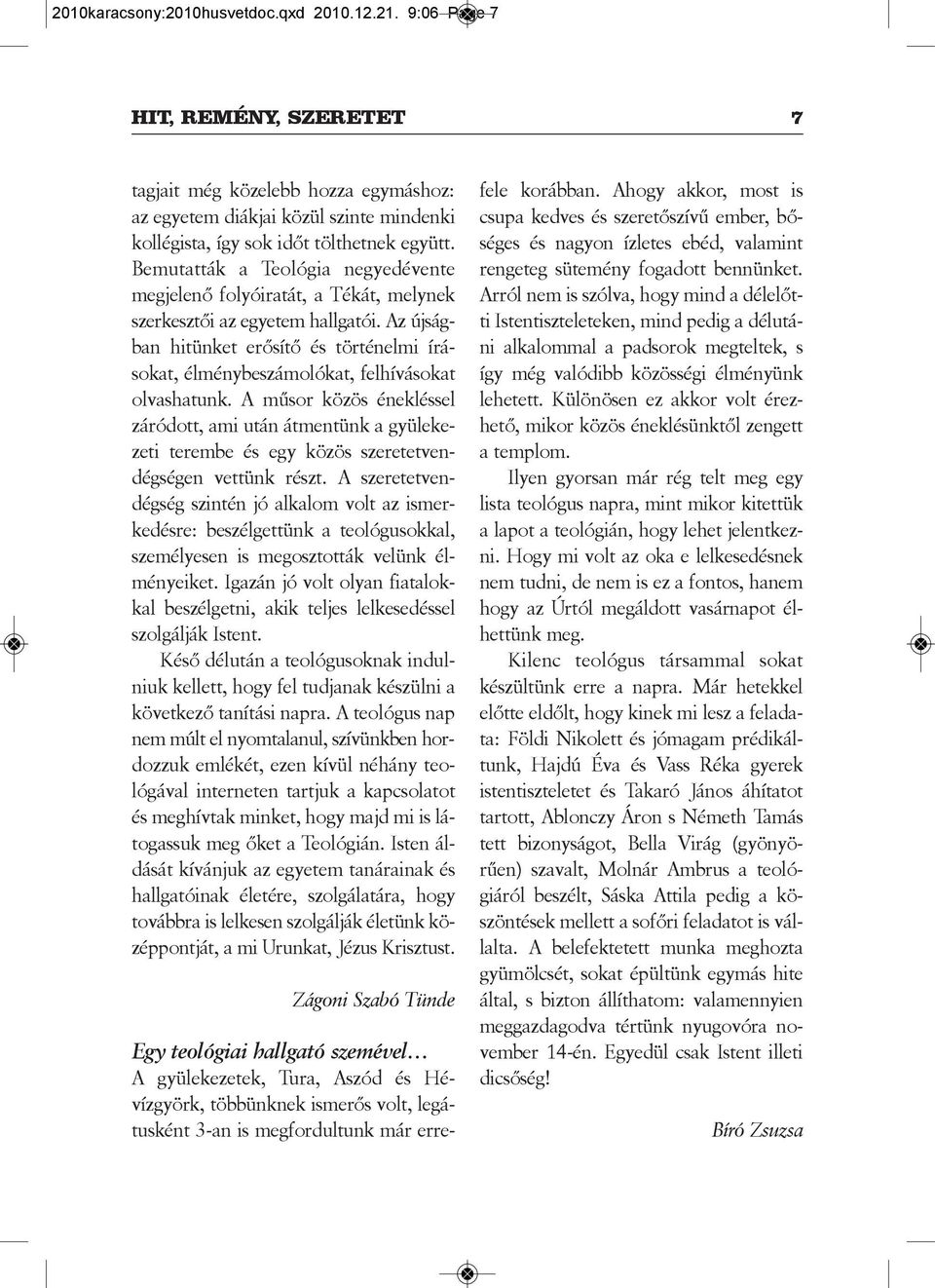 Az új sá g - ban hitünket erősítő és történemi írásokat, éménybeszámoókat, fehíváso kat ovashatunk.