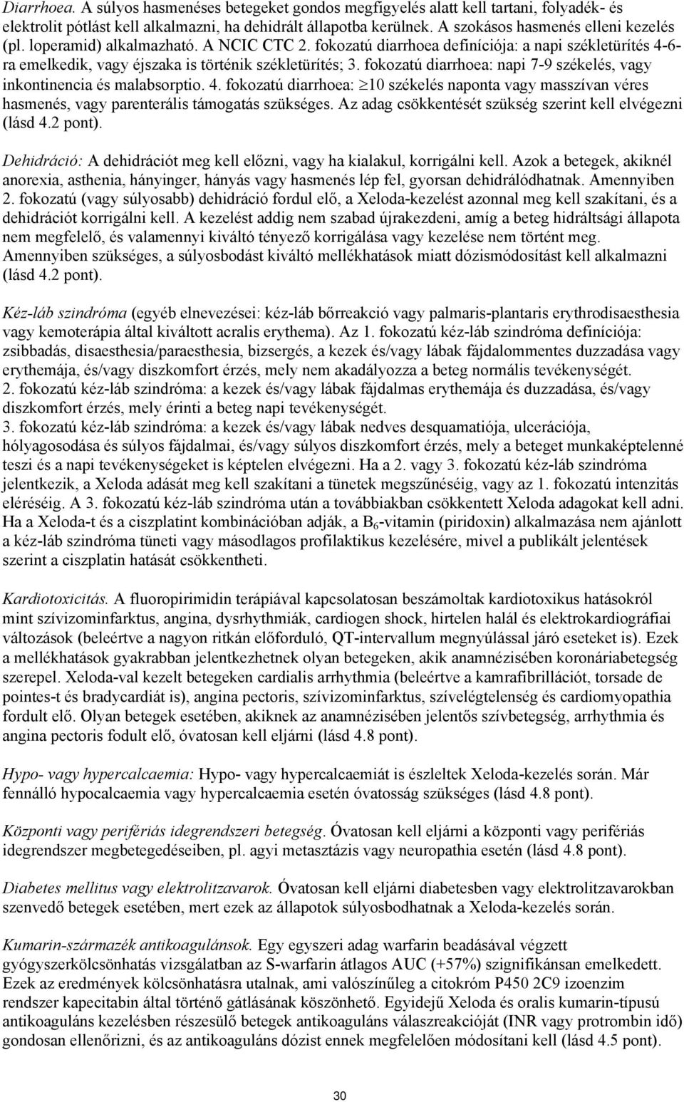 fokozatú diarrhoea: napi 7-9 székelés, vagy inkontinencia és malabsorptio. 4. fokozatú diarrhoea: 10 székelés naponta vagy masszívan véres hasmenés, vagy parenterális támogatás szükséges.