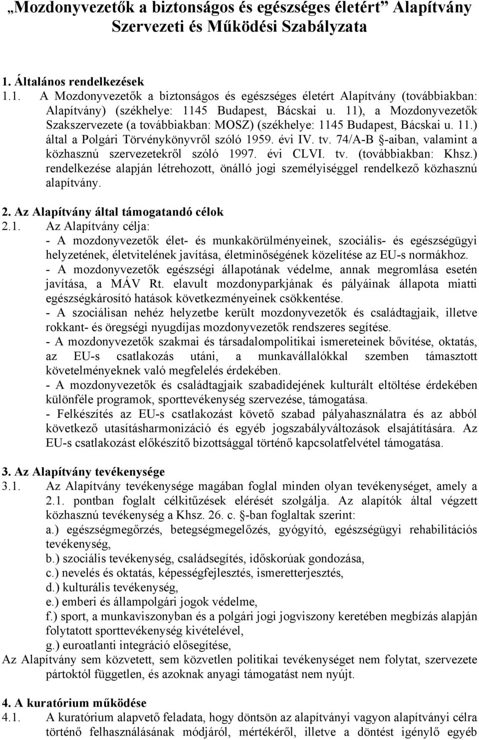 11), a Mozdonyvezetők Szakszervezete (a továbbiakban: MOSZ) (székhelye: 1145 Budapest, Bácskai u. 11.) által a Polgári Törvénykönyvről szóló 1959. évi IV. tv.