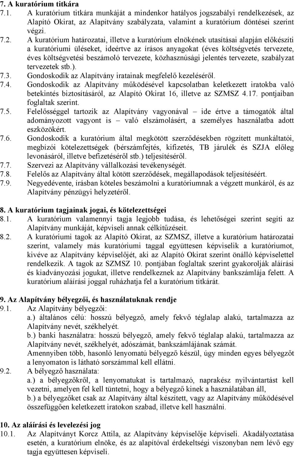 beszámoló tervezete, közhasznúsági jelentés tervezete, szabályzat tervezetek stb.). 7.3. Gondoskodik az Alapítvány iratainak megfelelő kezeléséről. 7.4.