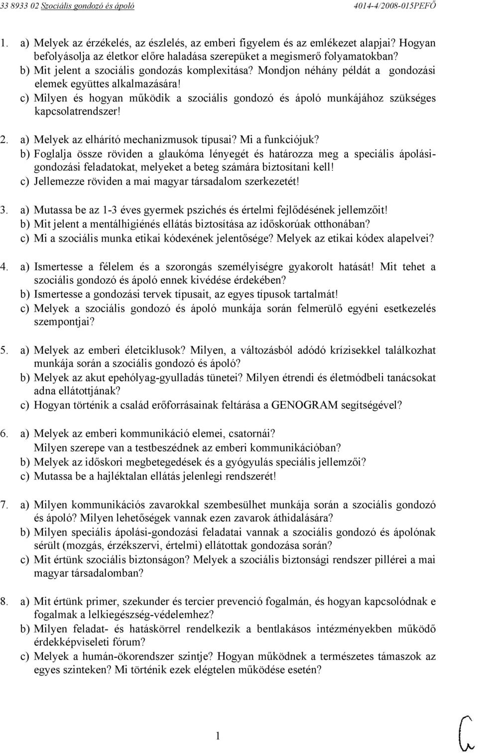 c) Milyen és hogyan működik a szociális gondozó és ápoló munkájához szükséges kapcsolatrendszer! 2. a) Melyek az elhárító mechanizmusok típusai? Mi a funkciójuk?