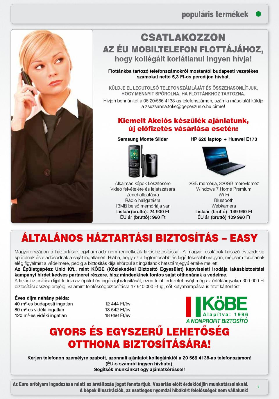 KÜLDJE EL LEGUTOLSÓ TELEFONSZÁMLÁJÁT ÉS ÖSSZEHASONLÍTJUK, HOGY MENNYIT SPÓROLNA, HA FLOTTÁNKHOZ TARTOZNA. Hívjon bennünket a 06 20/566 4138-as telefonszámon, számla másolatát küldje a zsuzsanna.