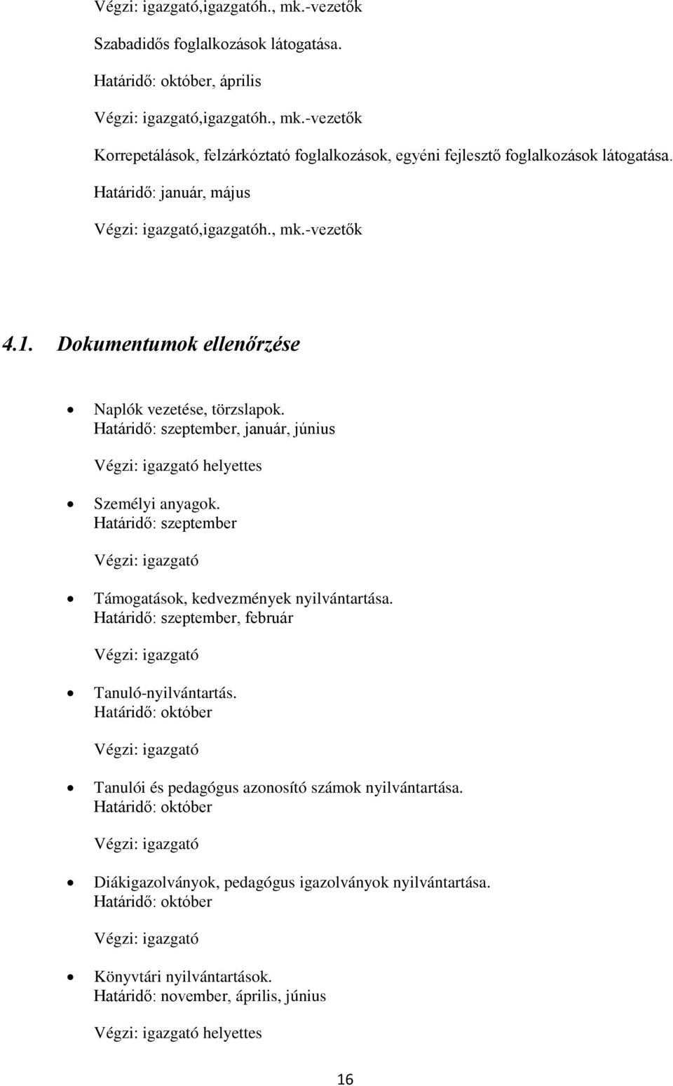 Határidő: szeptember, január, június Végzi: igazgató helyettes Személyi anyagok. Határidő: szeptember Végzi: igazgató Támogatások, kedvezmények nyilvántartása.