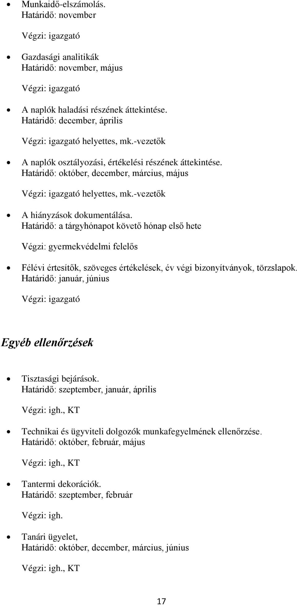 -vezetők A hiányzások dokumentálása. Határidő: a tárgyhónapot követő hónap első hete Végzi: gyermekvédelmi felelős Félévi értesítők, szöveges értékelések, év végi bizonyítványok, törzslapok.