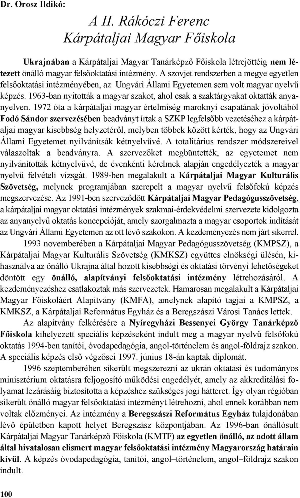 1963-ban nyitották a magyar szakot, ahol csak a szaktárgyakat oktatták anyanyelven.