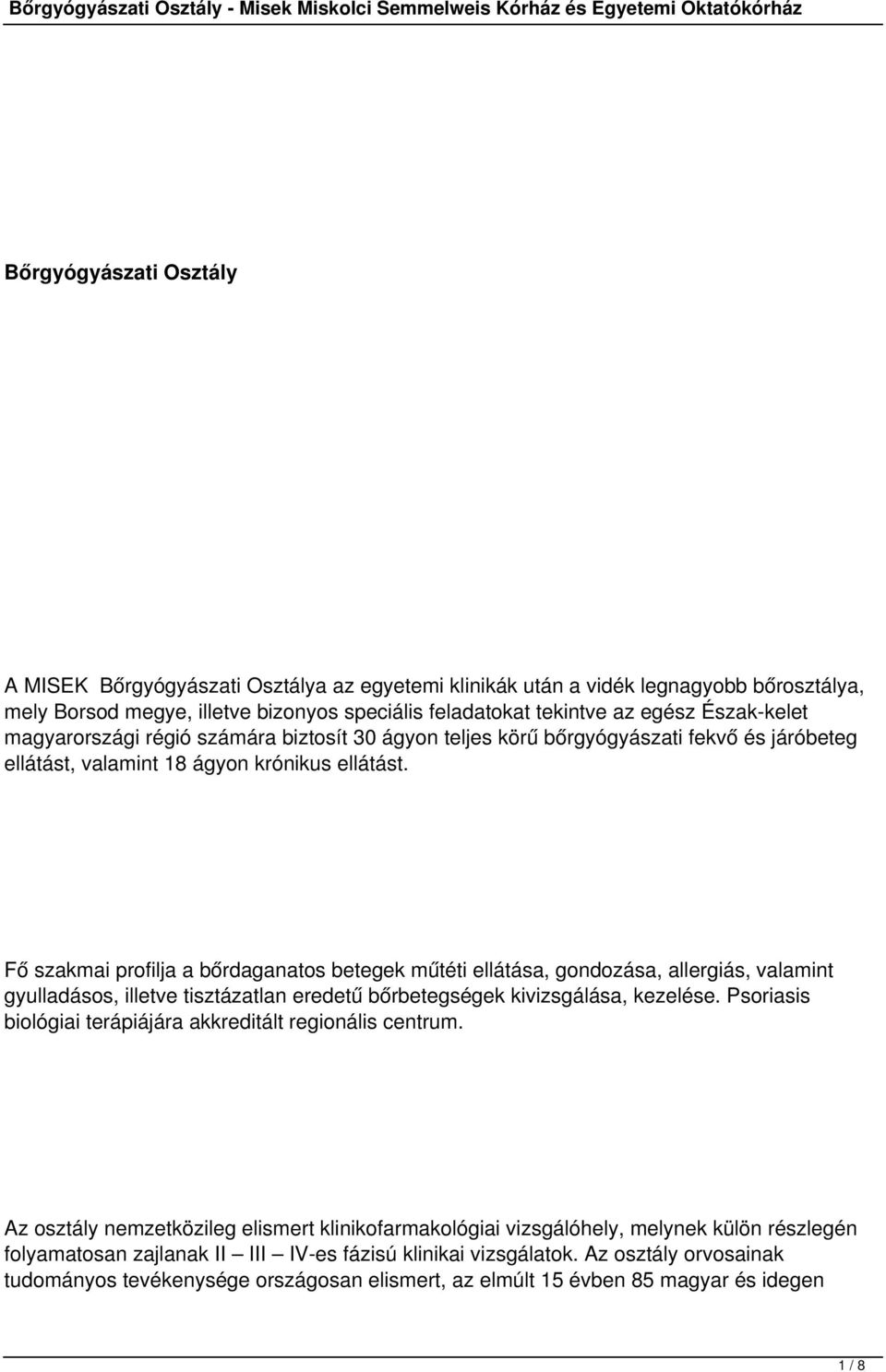 Fő szakmai profilja a bőrdaganatos betegek műtéti ellátása, gondozása, allergiás, valamint gyulladásos, illetve tisztázatlan eredetű bőrbetegségek kivizsgálása, kezelése.