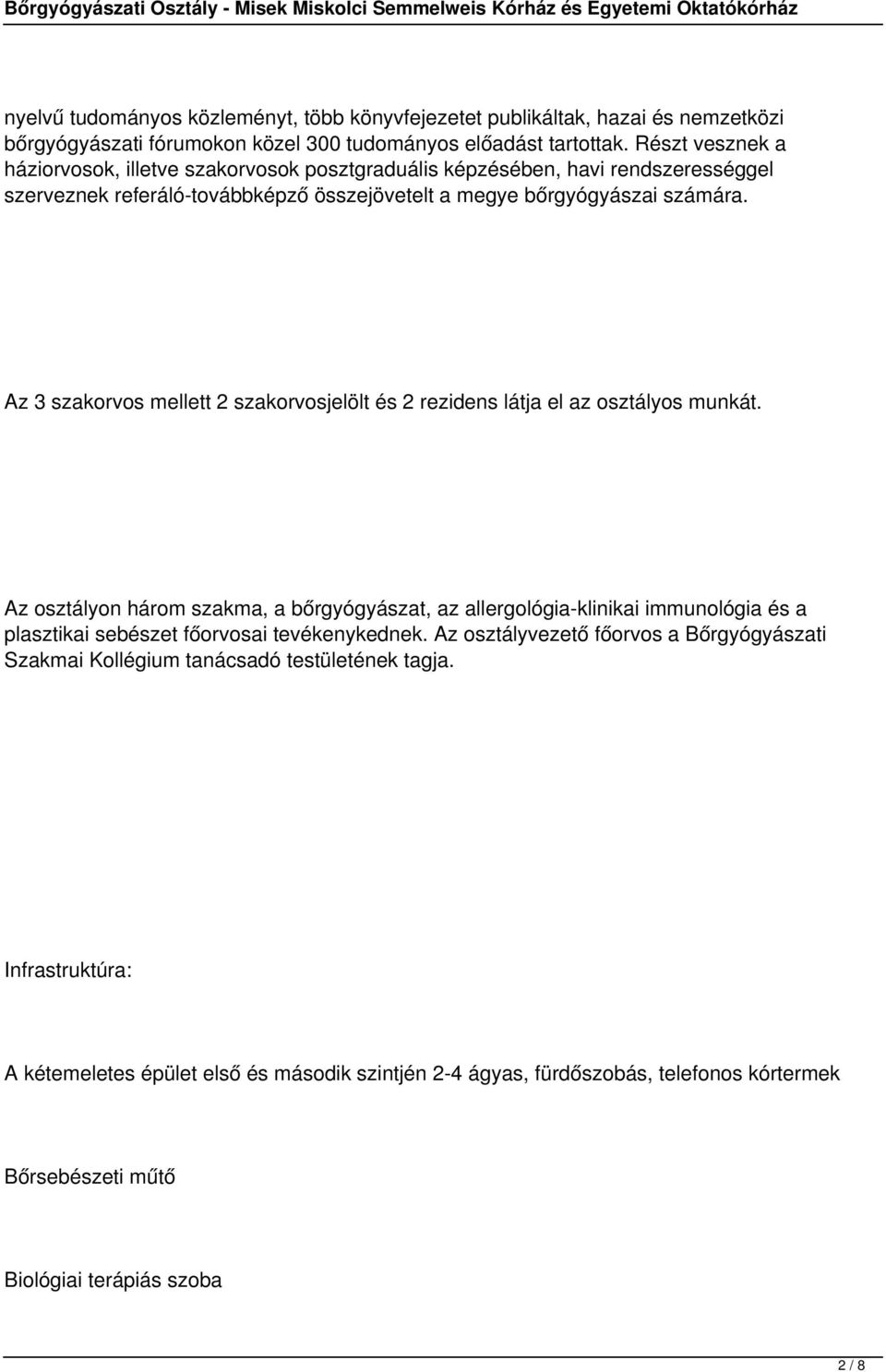 Az 3 szakorvos mellett 2 szakorvosjelölt és 2 rezidens látja el az osztályos munkát.