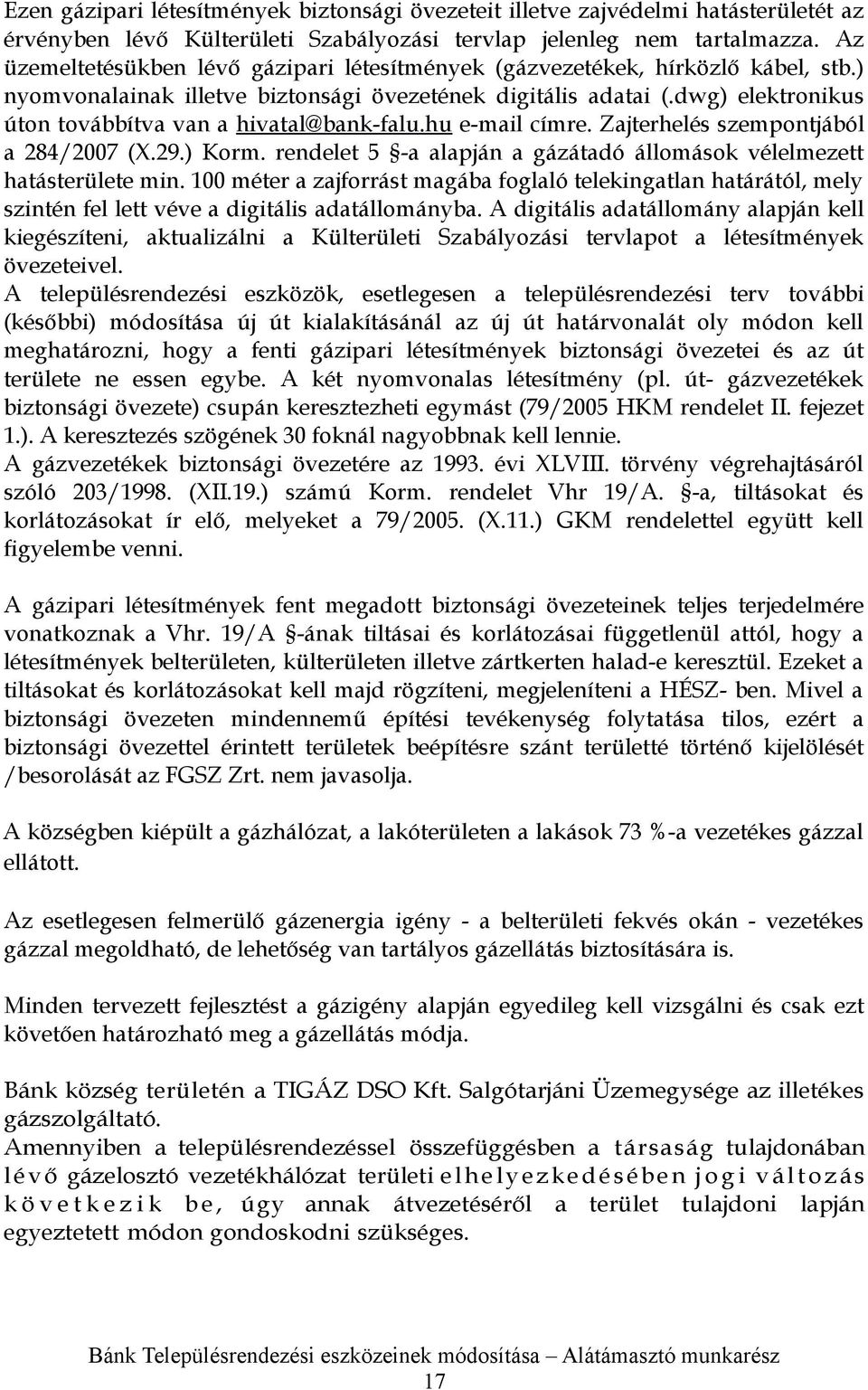 dwg) elektronikus úton továbbítva van a hivatal@bank-falu.hu e-mail címre. Zajterhelés szempontjából a 284/2007 (X.29.) Korm. rendelet 5 -a alapján a gázátadó állomások vélelmezett hatásterülete min.