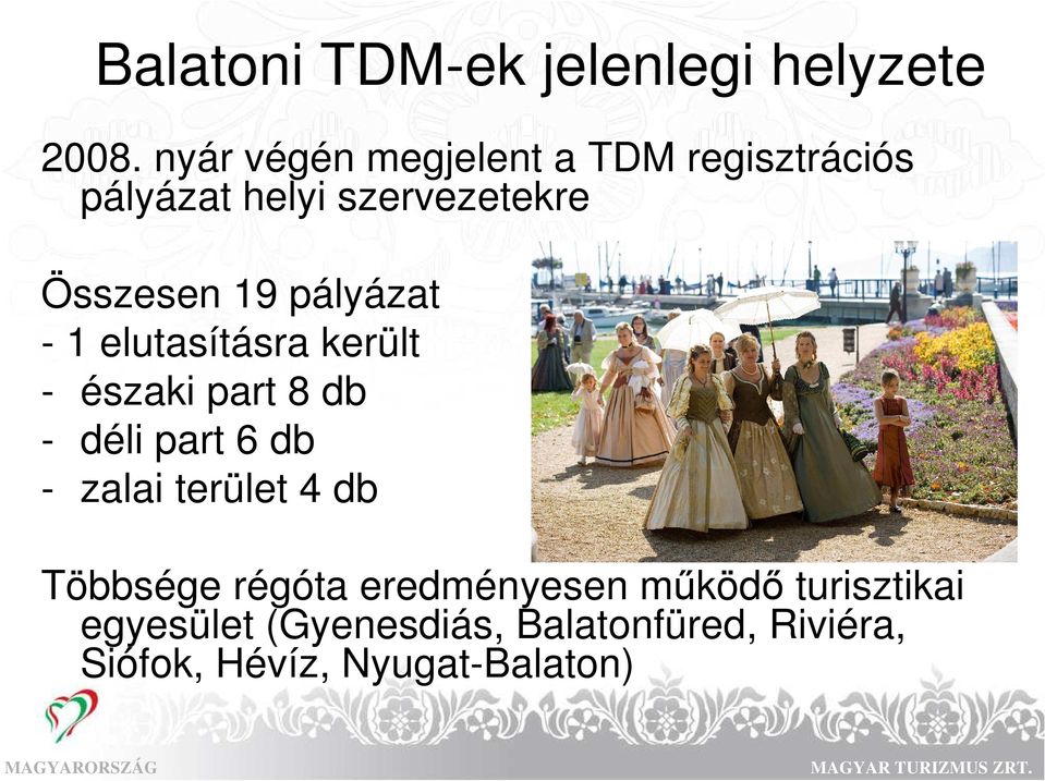 pályázat - 1 elutasításra került - északi part 8 db - déli part 6 db - zalai terület