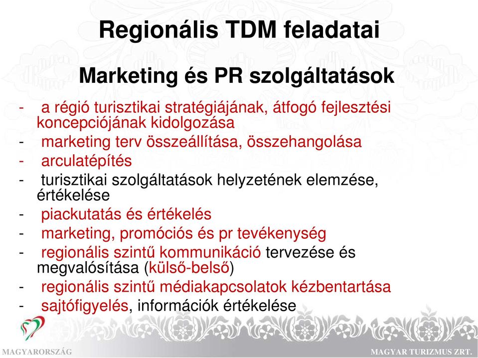 helyzetének elemzése, értékelése - piackutatás és értékelés - marketing, promóciós és pr tevékenység - regionális szintő