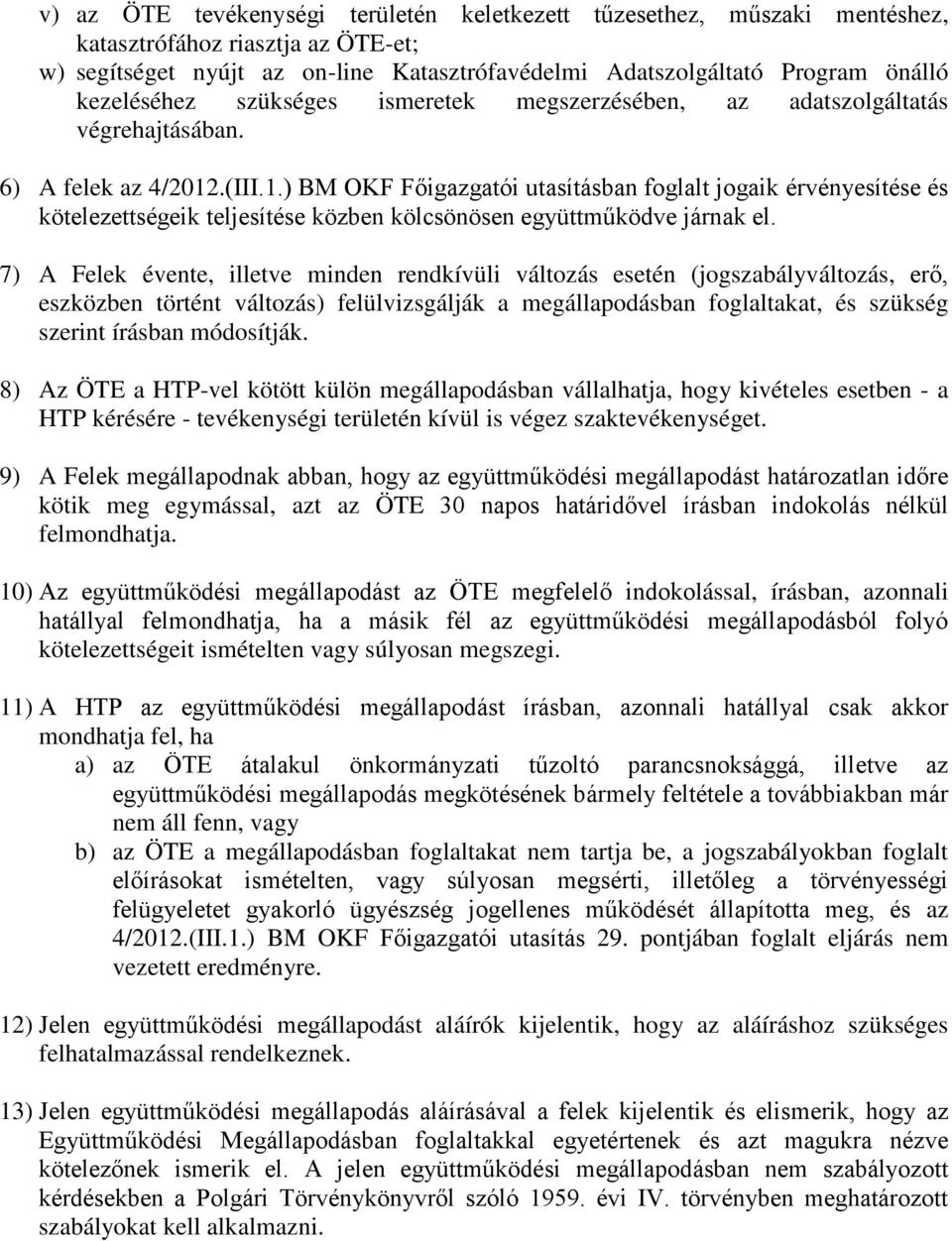 .(III.1.) BM OKF Főigazgatói utasításban foglalt jogaik érvényesítése és kötelezettségeik teljesítése közben kölcsönösen együttműködve járnak el.