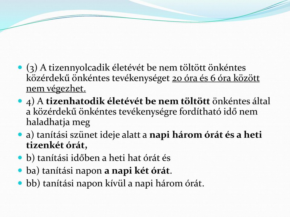 4) A tizenhatodik életévét be nem töltött önkéntes által a közérdekű önkéntes tevékenységre fordítható idő nem