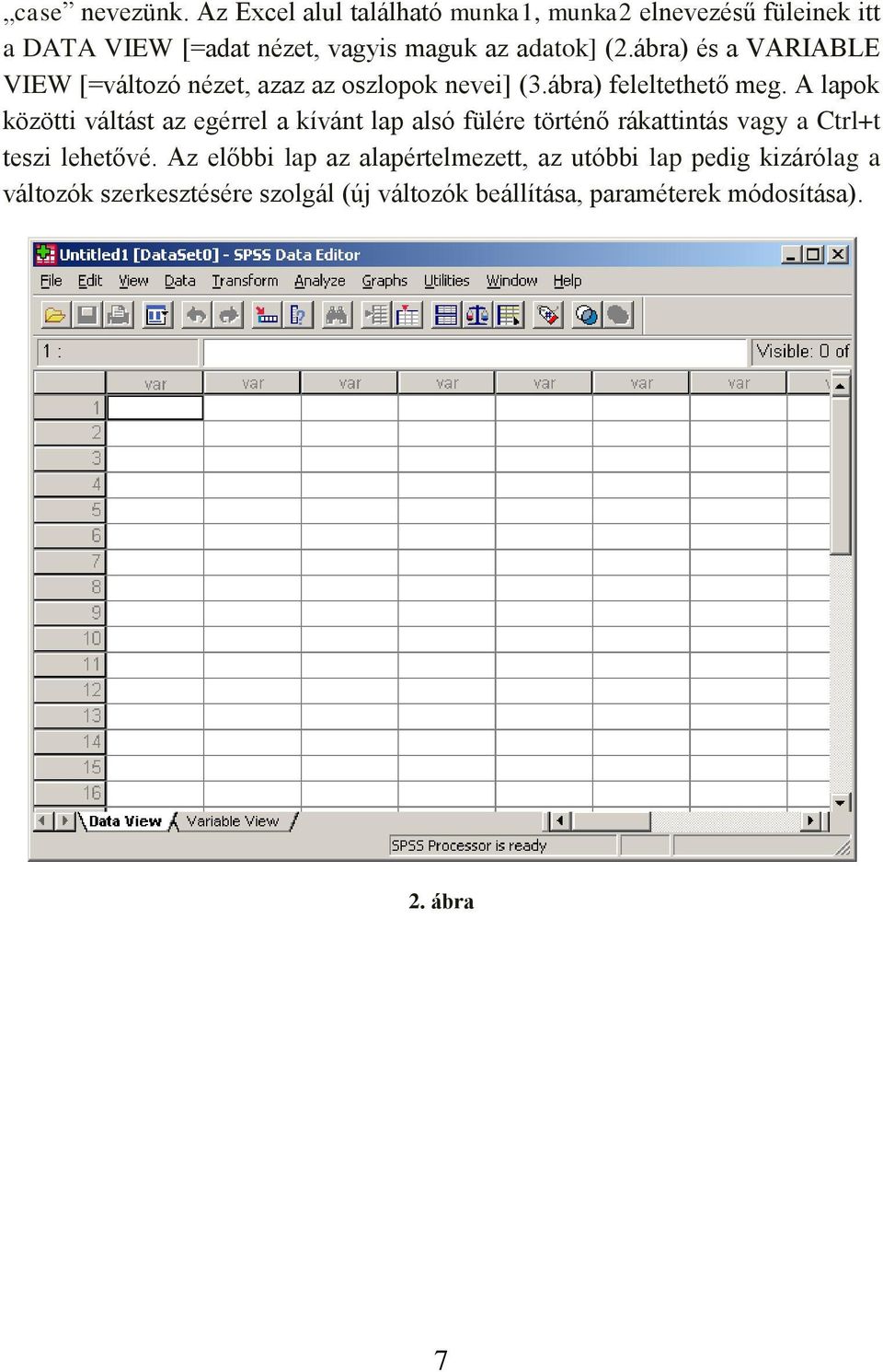 ábra) és a VARIABLE VIEW [=változó nézet, azaz az oszlopok nevei] (3.ábra) feleltethető meg.