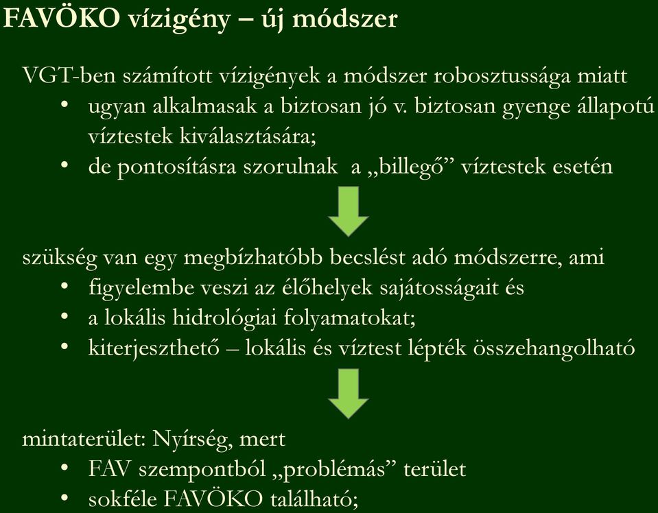 megbízhatóbb becslést adó módszerre, ami figyelembe veszi az élőhelyek sajátosságait és a lokális hidrológiai folyamatokat;