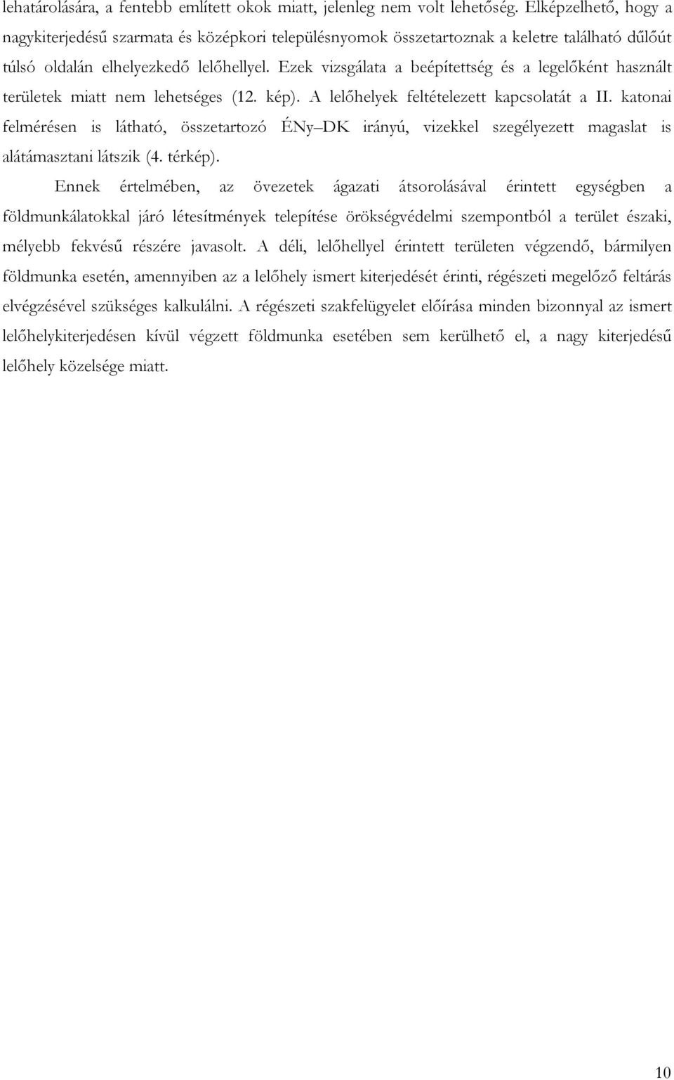 Ezek vizsgálata a beépítettség és a legelőként használt területek miatt nem lehetséges (12. kép). A lelőhelyek feltételezett kapcsolatát a II.