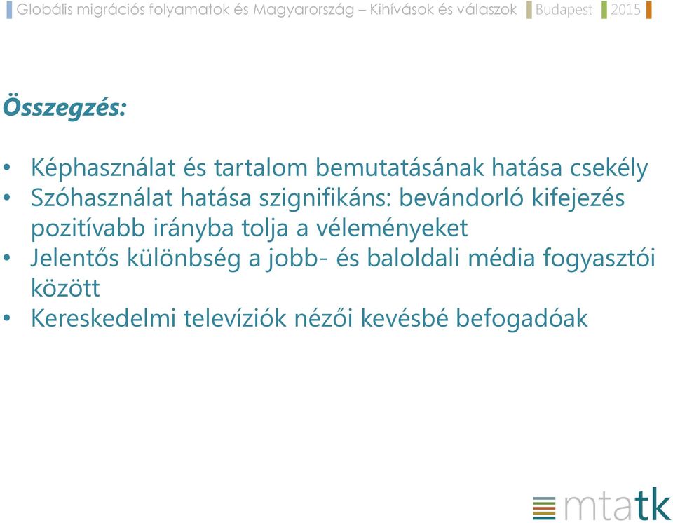 irányba tolja a véleményeket Jelentős különbség a jobb- és