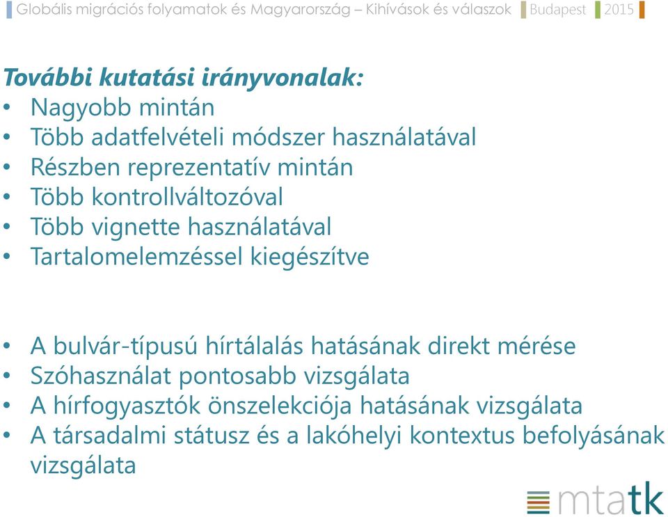 kiegészítve A bulvár-típusú hírtálalás hatásának direkt mérése Szóhasználat pontosabb vizsgálata A