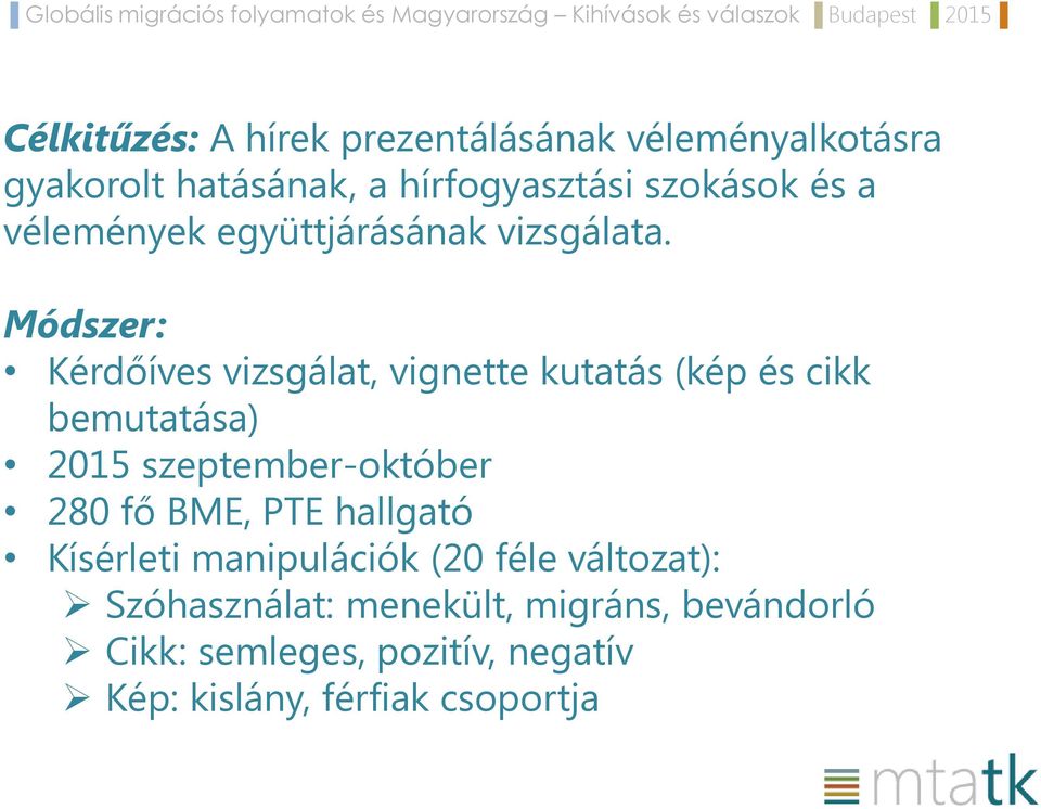 Módszer: Kérdőíves vizsgálat, vignette kutatás (kép és cikk bemutatása) 2015 szeptember-október 280 fő