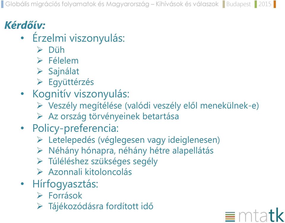Policy-preferencia: Letelepedés (véglegesen vagy ideiglenesen) Néhány hónapra, néhány hétre