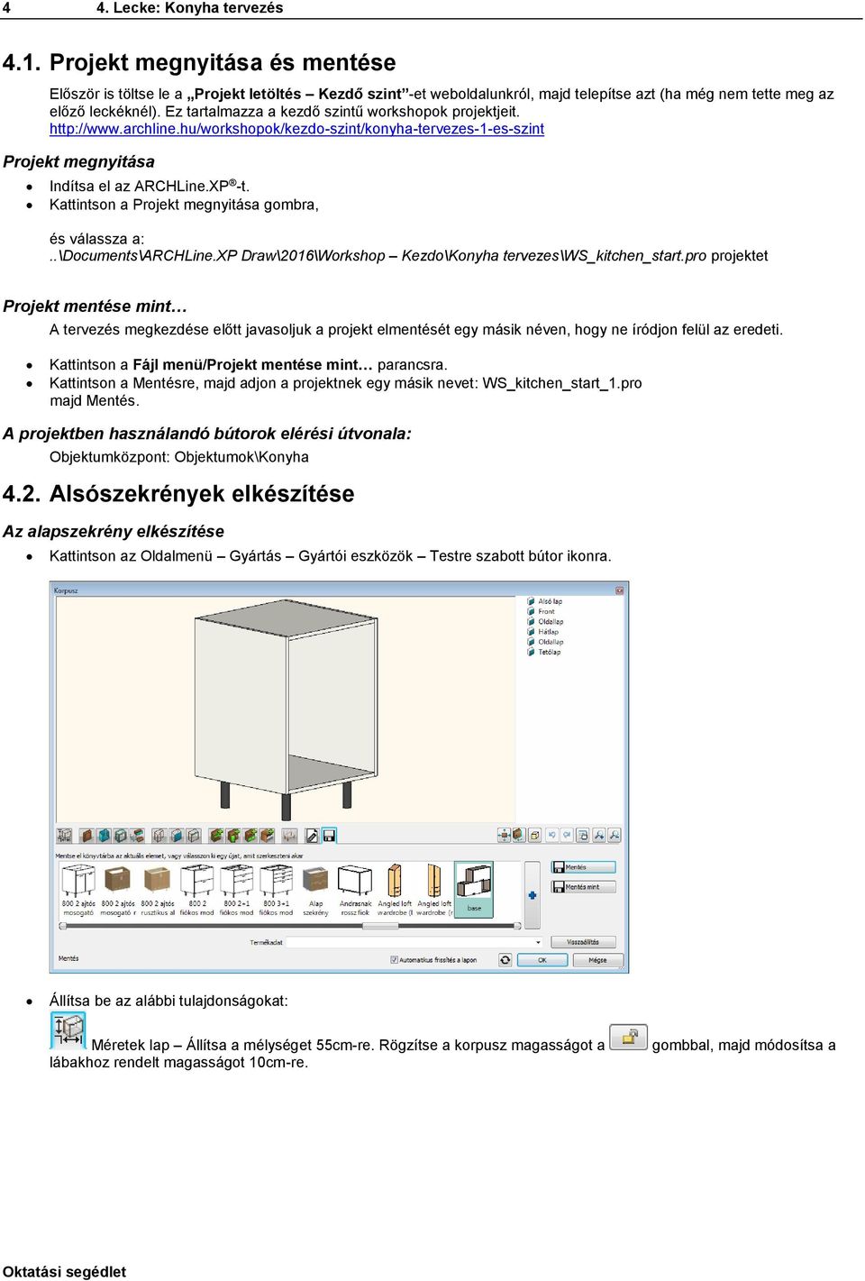 Kattintson a Projekt megnyitása gombra, és válassza a:..\documents\archline.xp Draw\2016\Workshop Kezdo\Konyha tervezes\ws_kitchen_start.