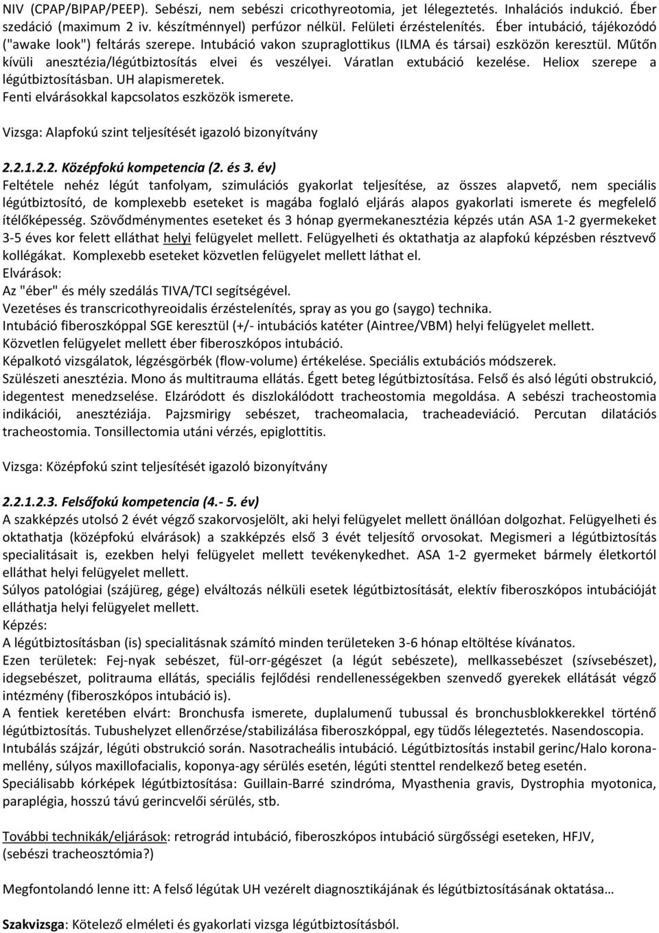 Váratlan extubáció kezelése. Heliox szerepe a légútbiztosításban. UH alapismeretek. Fenti elvárásokkal kapcsolatos eszközök ismerete. Vizsga: Alapfokú szint teljesítését igazoló bizonyítvány 2.