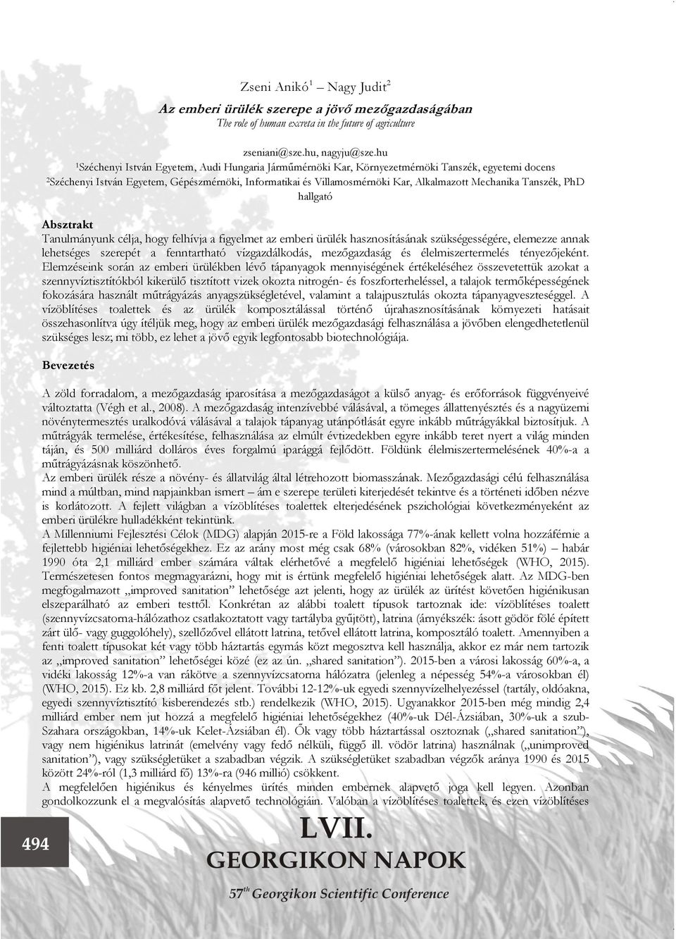 Mechanika Tanszék, PhD hallgató Absztrakt Tanulmányunk célja, hogy felhívja a figyelmet az emberi ürülék hasznosításának szükségességére, elemezze annak lehetséges szerepét a fenntartható