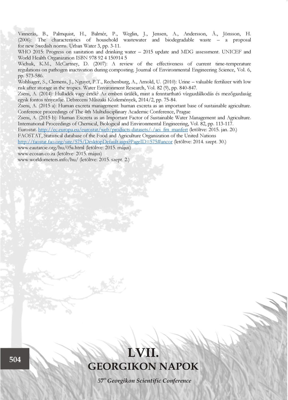 WHO 2015: Progress on sanitation and drinking water 2015 update and MDG assessment. UNICEF and World Health Organization ISBN 978 92 4 150914 5 Wichuk, K.M., McCartney, D.