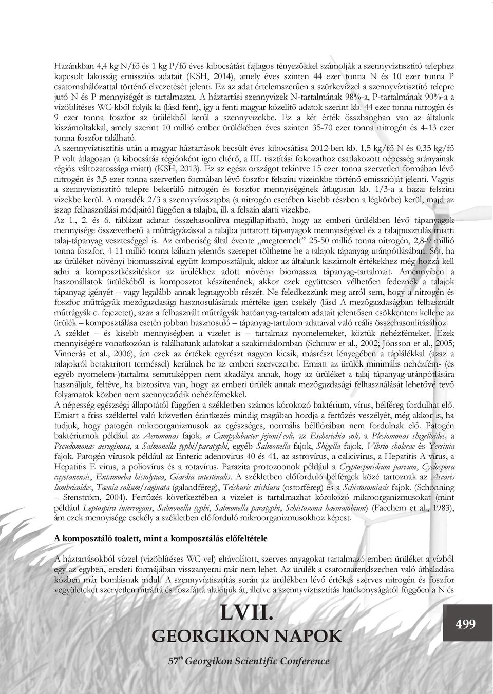 A háztartási szennyvizek N-tartalmának 98%-a, P-tartalmának 90%-a a vízöblítéses WC-kből folyik ki (lásd fent), így a fenti magyar közelítő adatok szerint kb.