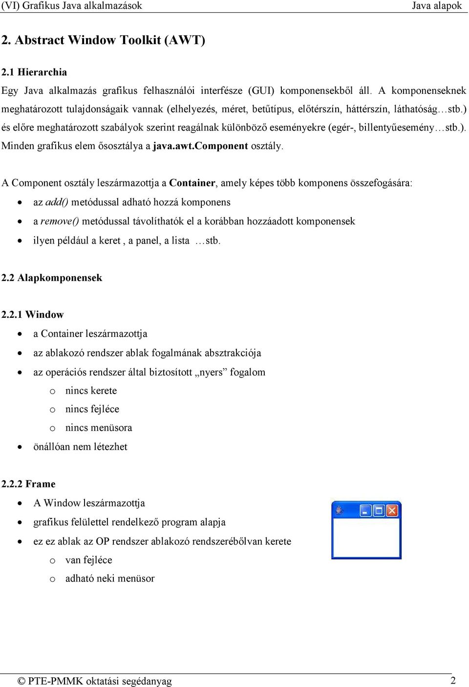 ) és elıre meghatározott szabályok szerint reagálnak különbözı eseményekre (egér-, billentyőesemény stb.). Minden grafikus elem ısosztálya a java.awt.component osztály.