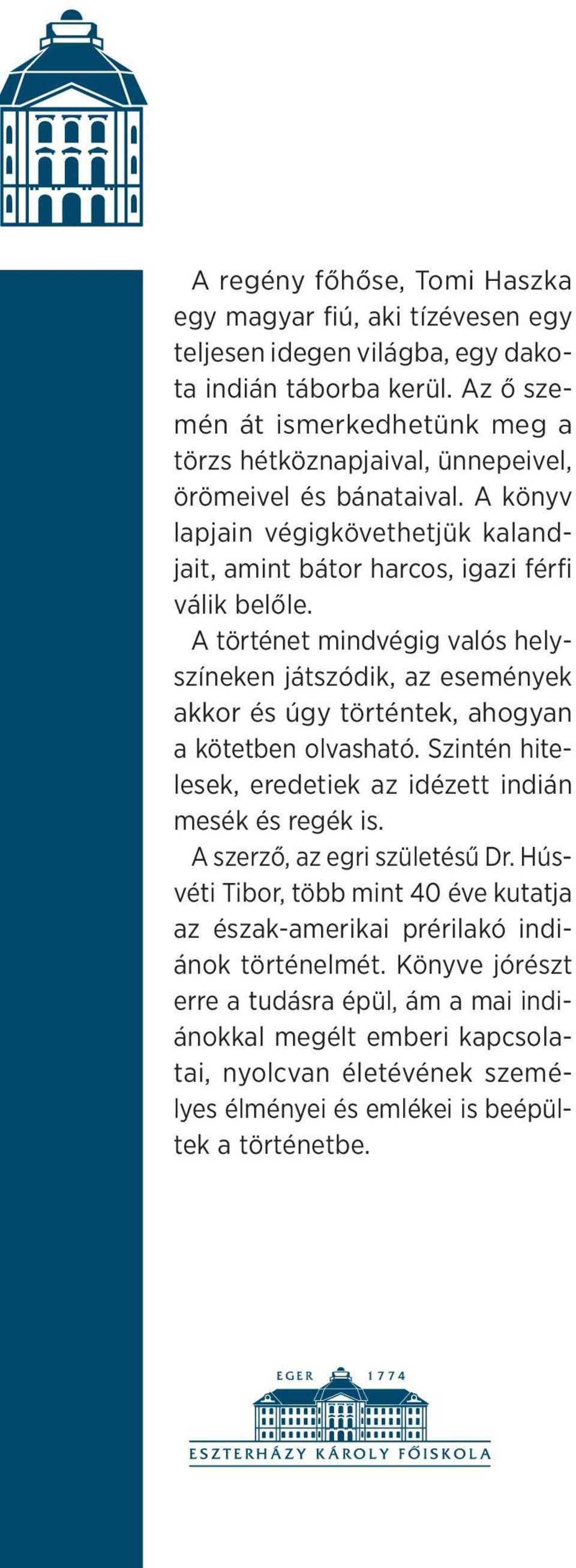 A történet mindvégig valós helyszíneken játszódik, az események akkor és úgy történtek, ahogyan a kötetben olvasható. Szintén hitelesek, eredetiek az idézett indián mesék és regék is.